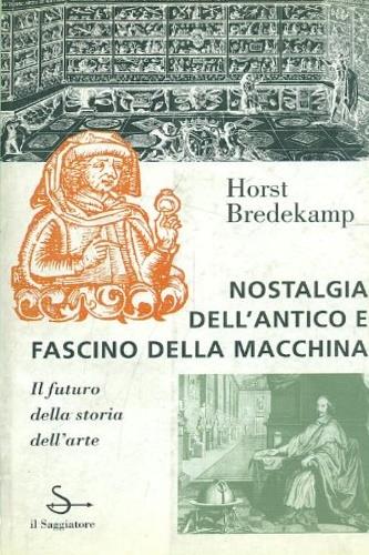 Nostalgia dell'antico e fascino della macchina - Horst Bredekamp - Libro Il Saggiatore 1996, L'arco | Libraccio.it