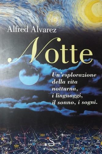 Notte. Un'esplorazione della vita notturna, i linguaggi, il sonno, i sogni - Alfred Alvarez - Libro Il Saggiatore 1996, Nuovi saggi | Libraccio.it