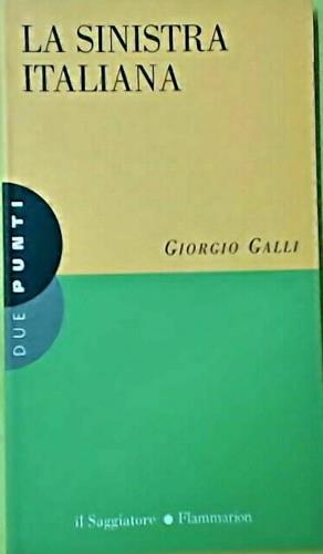 La sinistra italiana - Giorgio Galli - Libro Il Saggiatore 1996, Due punti | Libraccio.it