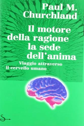 Il motore della ragione, la sede dell'anima - Paul M. Churchland - Libro Il Saggiatore, La cultura | Libraccio.it