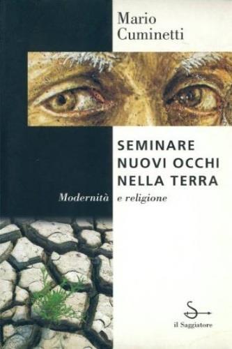 Seminare nuovi occhi nella terra - Mario Cuminetti - Libro Il Saggiatore 1996, L'arco | Libraccio.it
