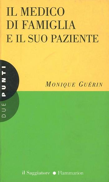 Il medico di famiglia e il suo paziente - Monique Guérin - Libro Il Saggiatore 1996, Due punti | Libraccio.it