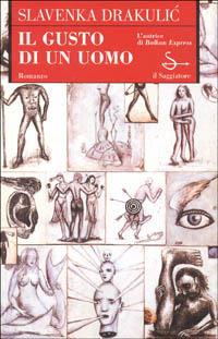 Il gusto di un uomo - Slavenka Drakulic - Libro Il Saggiatore 1996, Scritture | Libraccio.it