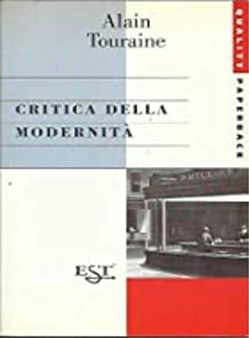 Critica della modernità - Alain Touraine - Libro Il Saggiatore 1997, Est. Quality paperbacks | Libraccio.it