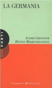 La Germania - Alfred Grosser, Hélène Miard Delacroix - Libro Il Saggiatore 1997, Due punti | Libraccio.it