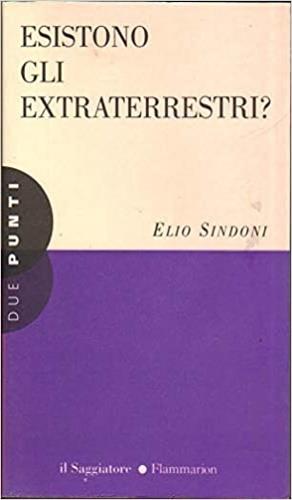 Esistono gli extraterrestri? - Elio Sindoni - Libro Il Saggiatore 1997, Due punti | Libraccio.it