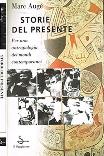 Storie del presente. Per un'antropologia dei mondi contemporanei - Marc Augé - Libro Il Saggiatore 1997, L'arco | Libraccio.it