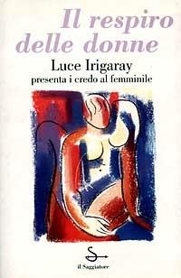 Il respiro delle donne - Luce Irigaray - Libro Il Saggiatore 1997, Nuovi saggi | Libraccio.it