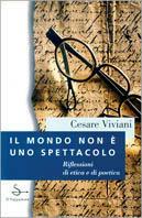 Il mondo non è uno spettacolo - Cesare Viviani - Libro Il Saggiatore 1998, L'arco | Libraccio.it