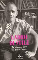 Ladro di stile. Le diverse vite di Jean Genet - Edmund White - Libro Il Saggiatore 1997, Nuovi saggi | Libraccio.it