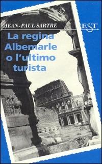 La regina Albemarle o l'ultimo turista - Jean-Paul Sartre - Libro Il Saggiatore 1997, Est | Libraccio.it