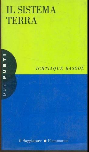 Il sistema terra - Ichtiaque Rasool - Libro Il Saggiatore 1997, Due punti | Libraccio.it