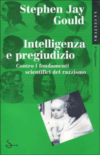 Intelligenza e pregiudizio - Stephen Jay Gould - Libro Il Saggiatore 1998, La cultura | Libraccio.it