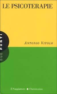 Le psicoterapie - Antonio Vitolo - Libro Il Saggiatore 1997, Due punti | Libraccio.it