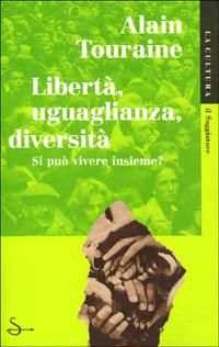 Libertà, uguaglianza, diversità. Si può vivere insieme? - Alain Touraine - Libro Il Saggiatore 1998, La cultura | Libraccio.it