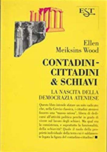 Contadini, cittadini & schiavi. La nascita della democrazia ateniese - Ellen Meiksins Wood - Libro Il Saggiatore 1998, Est. Saggi | Libraccio.it