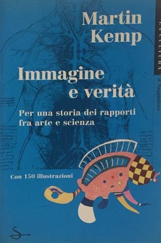 Immagine e verità. Per una storia dei rapporti fra arte e scienza - Martin Kemp - Libro Il Saggiatore 1999, La cultura | Libraccio.it
