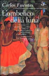 L'ombelico della luna - Carlos Fuentes - Libro Il Saggiatore 2000, Scritture | Libraccio.it