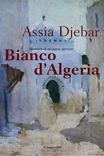 Bianco d'Algeria - Assia Djebar - Libro Il Saggiatore 1998, Scritture | Libraccio.it