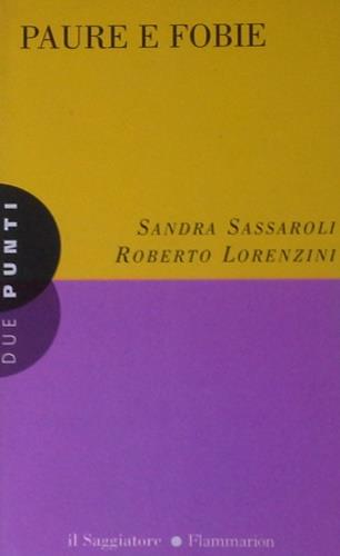 Paure e fobie - Roberto Lorenzini, Sandra Sassaroli - Libro Il Saggiatore 1998, Due punti | Libraccio.it