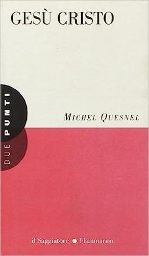 Gesù Cristo - Michel Quesnel - Libro Il Saggiatore 1997, Due punti | Libraccio.it