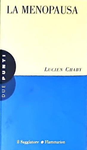La menopausa - Lucien Chaby - Libro Il Saggiatore 1997, Due punti | Libraccio.it