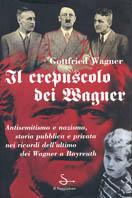 Il crepuscolo dei Wagner - Gottfried Wagner - Libro Il Saggiatore 1998, Nuovi saggi | Libraccio.it