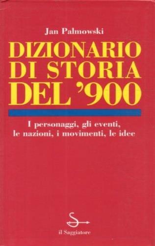 Dizionario di storia del '900 - Jan Palmowski - Libro Il Saggiatore 1998, Le guide del Saggiatore | Libraccio.it