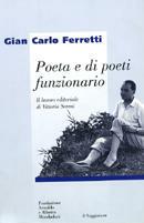 Poeta e di poeti funzionario. Il lavoro editoriale di Vittorio Sereni - Gian Carlo Ferretti - Libro Il Saggiatore 1999, Il Saggiatore/Fondazione Mondadori | Libraccio.it
