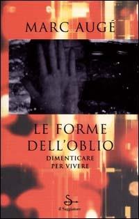 Le forme dell'oblio - Marc Augé - Libro Il Saggiatore 2000, Nuovi saggi | Libraccio.it