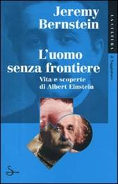 L' uomo senza frontiere. Vita e scoperte di Albert Einstein