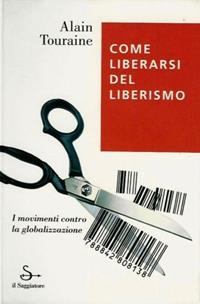 Come liberarsi del liberismo - Alain Touraine - Libro Il Saggiatore 2000, L'arco | Libraccio.it