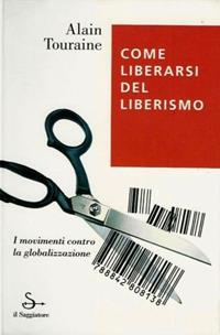 Come liberarsi del liberismo -  Alain Touraine - Libro Il Saggiatore 2000, L'arco | Libraccio.it