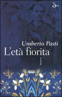 L' età fiorita - Umberto Pasti - Libro Il Saggiatore 2000, Scritture | Libraccio.it