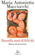 Duemila anni di felicità. Diario di un'eretica - M. Antonietta Macciocchi - Libro Il Saggiatore 2000, Nuovi saggi | Libraccio.it