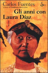 Gli anni con Laura Diaz - Carlos Fuentes - Libro Il Saggiatore 2005, Scritture | Libraccio.it