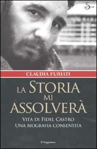 La storia mi assolverà - Claudia Furiati - Libro Il Saggiatore 2002, Nuovi saggi | Libraccio.it