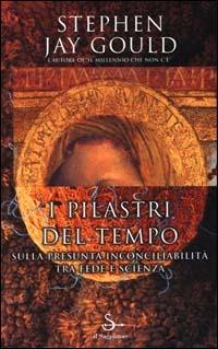 I pilastri del tempo - Stephen Jay Gould - Libro Il Saggiatore 2000, Nuovi saggi | Libraccio.it