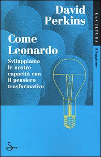 Come Leonardo - David Perkins - Libro Il Saggiatore 2001, La cultura | Libraccio.it