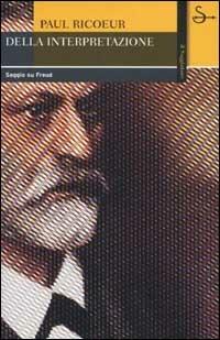 Della interpretazione. Saggio su Freud - Paul Ricoeur - Libro Il Saggiatore 2002, La cultura | Libraccio.it