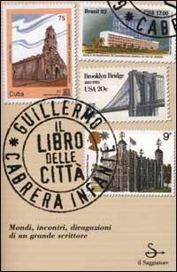 Il libro delle città - Guillermo Cabrera Infante - Libro Il Saggiatore 2001, Nuovi saggi | Libraccio.it