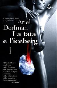 La tata e l'iceberg - Ariel Dorfman - Libro Il Saggiatore 2001, Scritture | Libraccio.it