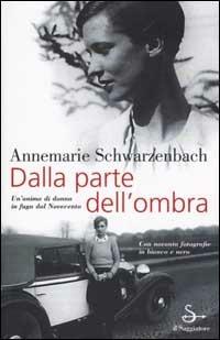 Dalla parte dell'ombra - Annemarie Schwarzenbach - Libro Il Saggiatore 2001, Nuovi saggi | Libraccio.it