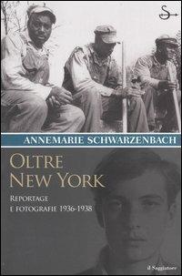 Oltre New York. Reportage e fotografie 1936-1938 - Annemarie Schwarzenbach - Libro Il Saggiatore 2004, Terre. Idee | Libraccio.it