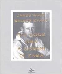Sia lode ora a uomini di fama. Ediz. illustrata - James Agee, Walker Evans - Libro Il Saggiatore 2002 | Libraccio.it