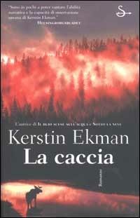 La caccia - Kerstin Ekman - Libro Il Saggiatore 2002, Scritture | Libraccio.it