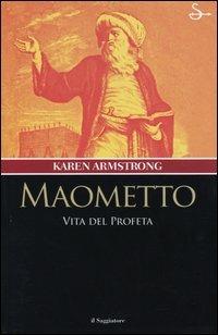 Maometto. Vita del profeta - Karen Armstrong - Libro Il Saggiatore 2004, Nuovi saggi | Libraccio.it
