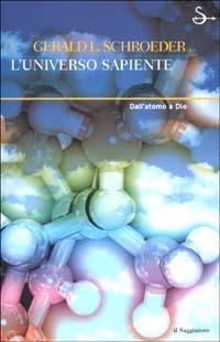 L'universo sapiente - Gerald L. Schroeder - Libro Il Saggiatore 2002, Nuovi saggi | Libraccio.it