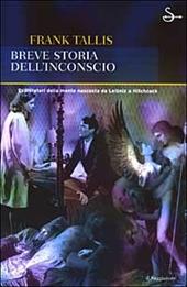 Breve storia dell'inconscio. Esploratori della mente nascosta da Leibniz a Hitchcock