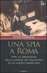 Una spia a Roma - Peter Tompkins - Libro Il Saggiatore 2002, Nuovi saggi | Libraccio.it